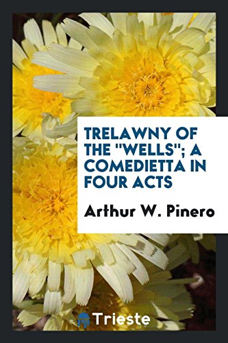 Trelawny of the Wells; a comedietta in four acts
