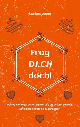 Frag DICH doch!: Was du vielleicht schon immer von dir wissen solltest. Eine mögliche Reise zu dir selbst.
