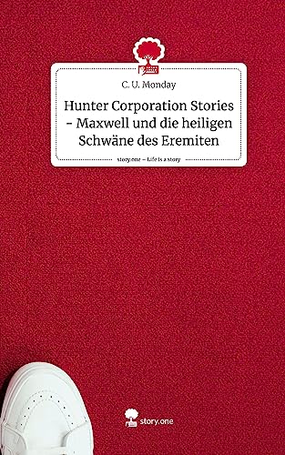 Hunter Corporation Stories - Maxwell und die heiligen Schwäne des Eremiten. Life is a Story - story.one