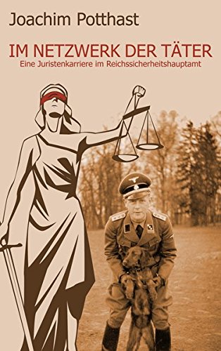 Im Netzwerk der Täter: Eine Juristenkarriere im Reichssicherheitshauptamt