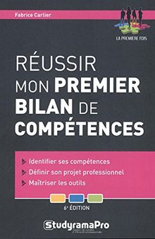 Réussir mon premier bilan de compétences : identifier ses compétences, définir son projet professionnel, maîtriser les outils