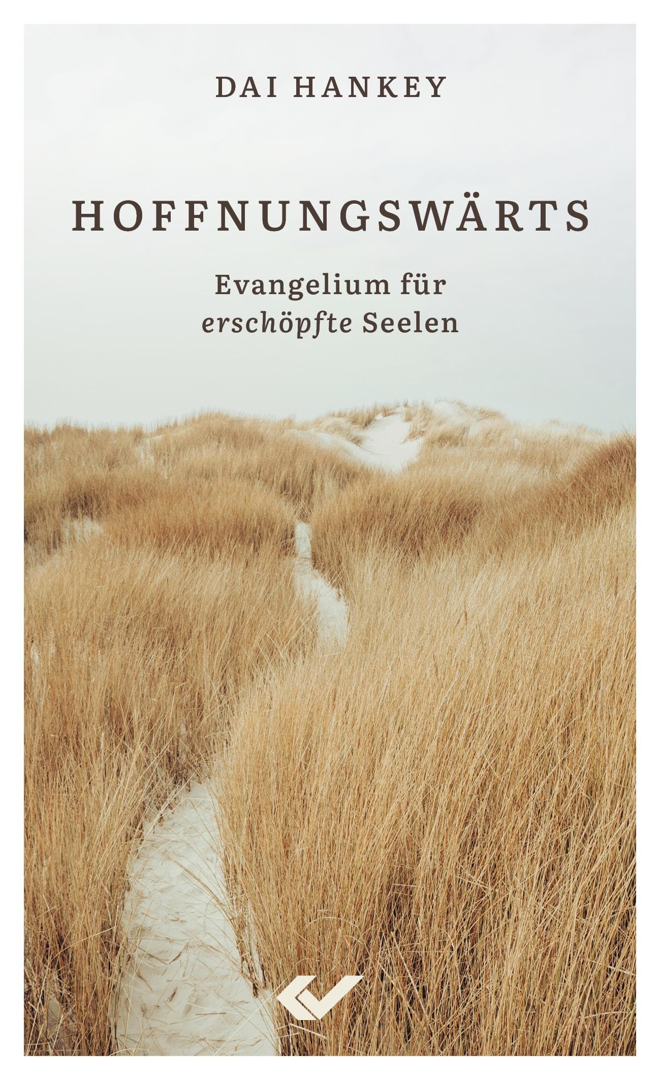 Hoffnungswärts: Evangelium für erschöpfte Seelen