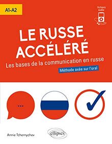 Le russe accéléré, les bases de la communication russe, A1-A2 : méthode axée sur l'oral