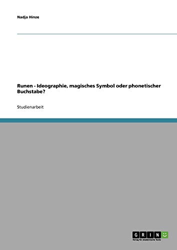 Runen - Ideographie, magisches Symbol oder phonetischer Buchstabe?