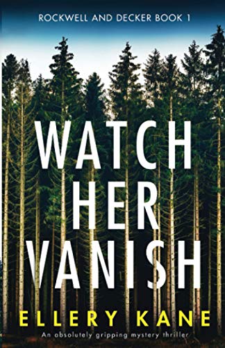 Watch Her Vanish: An absolutely gripping mystery thriller