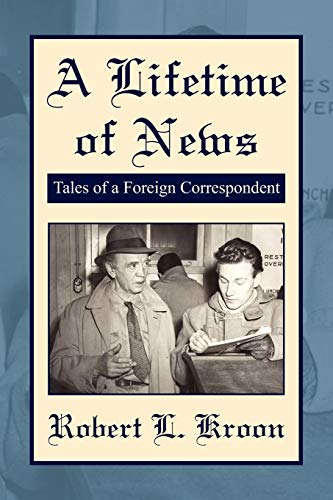 A Lifetime of News: Tales Of A Foreign Correspondent