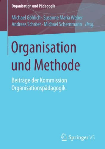 Organisation und Methode: Beiträge der Kommission Organisationspädagogik (Organisation und Pädagogik)
