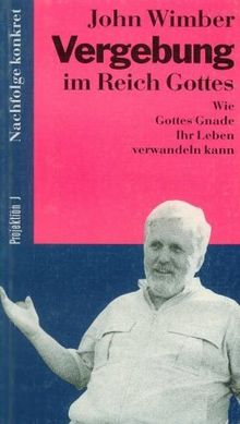 Vergebung im Reich Gottes. Wie Gottes Gnade Ihr Leben verwandeln kann