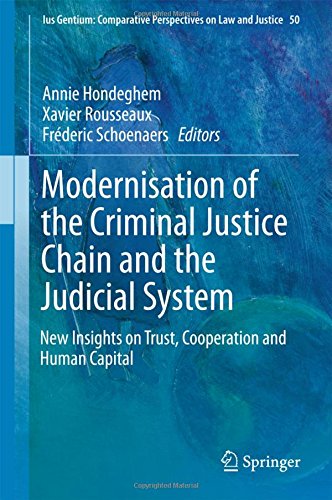 Modernisation of the Criminal Justice Chain and the Judicial System: New Insights on Trust, Cooperation and Human Capital (Ius Gentium: Comparative Perspectives on Law and Justice)