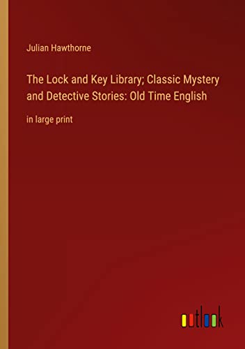 The Lock and Key Library; Classic Mystery and Detective Stories: Old Time English: in large print