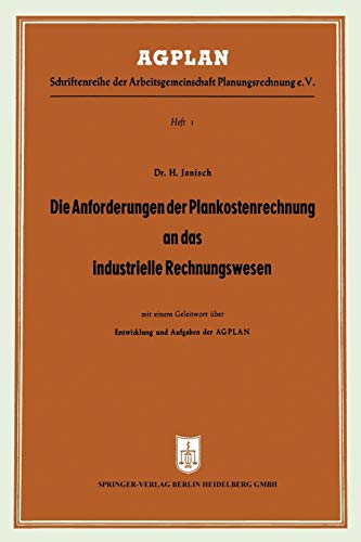 Die Anforderungen der Plankostenrechnung an das industrielle Rechnungswesen: unter Berücksichtigung partieller oder stufenweiser Einführung (AGPLAN, 1, Band 1)