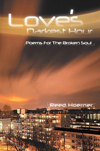 Love's Darkest Hour: Poem For The Broken Soul