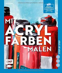 Mit Acrylfarben malen: Step by step (Mein Praxis-Workshop)