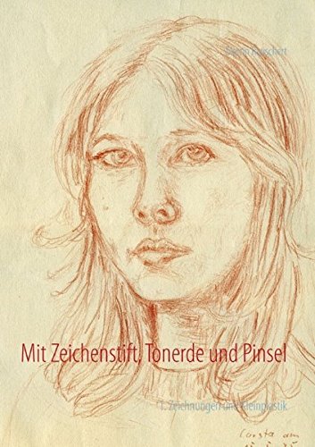 Mit Zeichenstift, Tonerde und Pinsel: 1. Zeichnungen und Kleinplastik