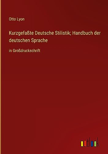 Kurzgefaßte Deutsche Stilistik; Handbuch der deutschen Sprache: in Großdruckschrift