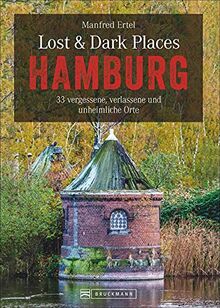 Bruckmann Dark-Tourism-Guide: Lost & Dark Places Hamburg. 33 vergessene, verlassene und unheimliche Orte. Düstere Geschichten und exklusive Einblicke. Inkl. Anfahrtsbeschreibungen.