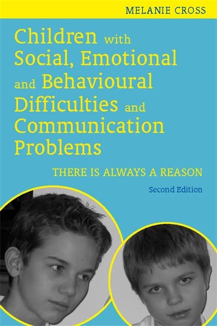 Children with Social, Emotional and Behavioural Difficulties and Communication Problems, Second Edition: There Is Always a Reason