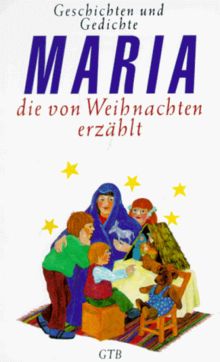 Maria, die von Weihnachten erzählt. Geschichten und Gedichte.