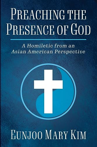 Preaching the Presence of God: A Homiletic from and Asian American Perspective