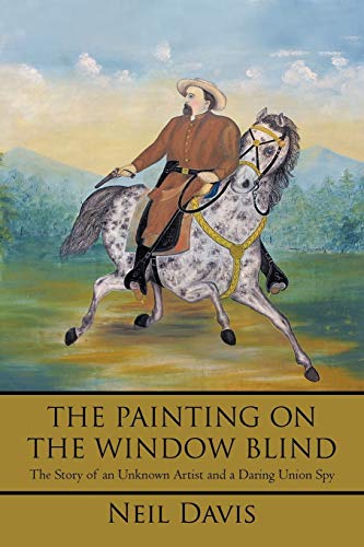 Neil Davis The Painting On The Window Blind, , The Story Of An Unknown Artist And A Daring Union Spy