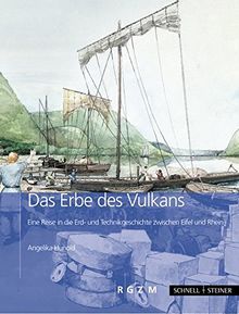 Das Erbe des Vulkan: Eine Reise in die Erd- und Technikgeschichte zwischen Eifel und Rhein (Römisch Germanisches Zentralmuseum / Archäologie, populärwissenschaftliche Reihe)