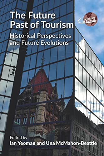 The Future Past of Tourism: Historical Perspectives and Future Evolutions (Future of Tourism, 2)