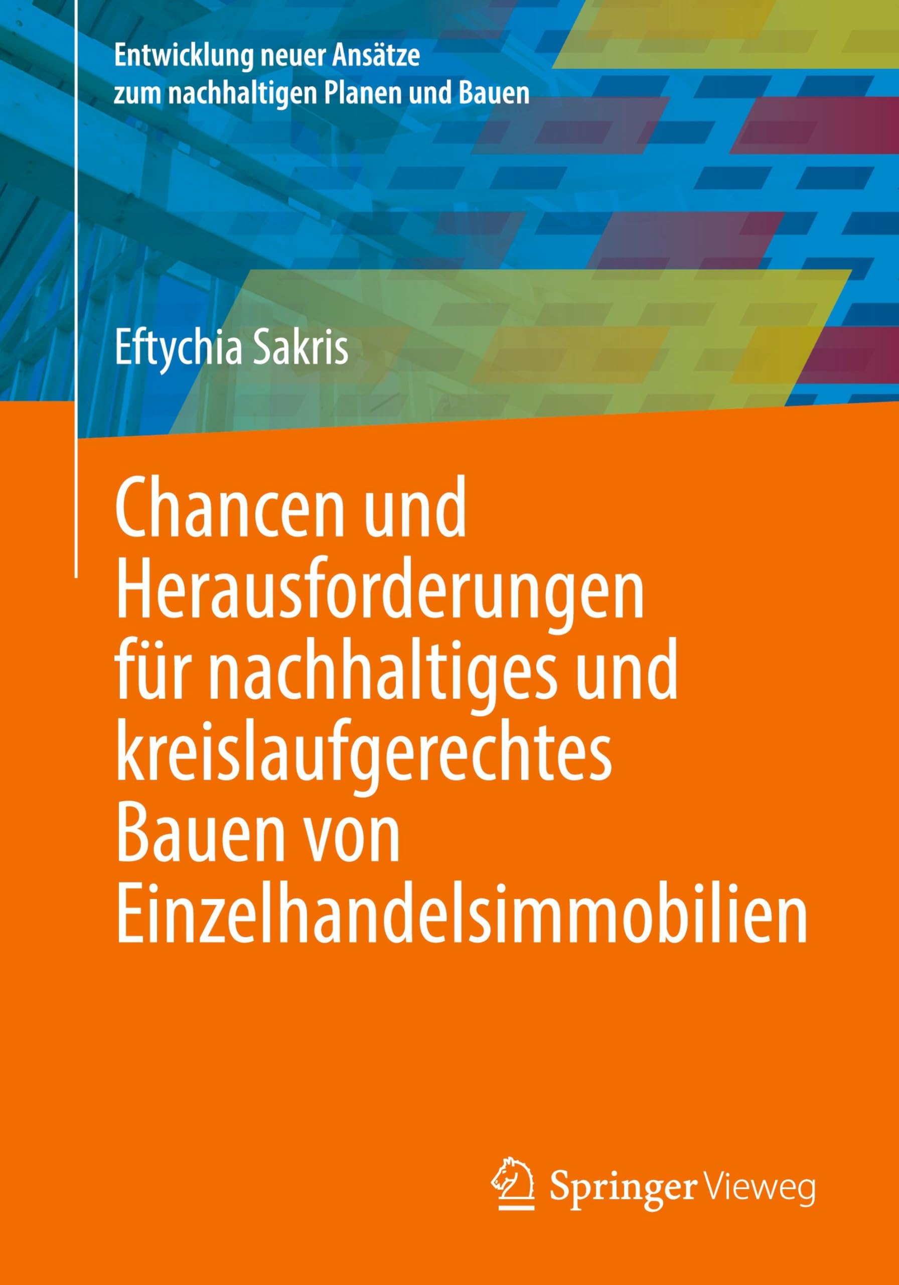 Chancen und Herausforderungen für nachhaltiges und kreislaufgerechtes Bauen von Einzelhandelsimmobilien (Entwicklung neuer Ansätze zum nachhaltigen Planen und Bauen)