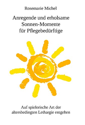 Anregende und erholsame Sonnen-Momente für Pflegebedürftige: Auf spielerische Art der altersbedingten Lethargie entgehen