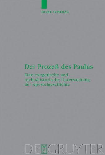Der Prozeß des Paulus: Eine exegetische und rechtshistorische Untersuchung der Apostelgeschichte (Beihefte zur Zeitschrift für die neutestamentliche Wissenschaft, Band 115)