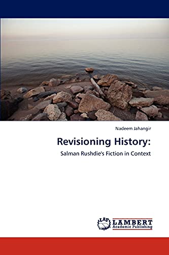 Revisioning History:: Salman Rushdie's Fiction in Context