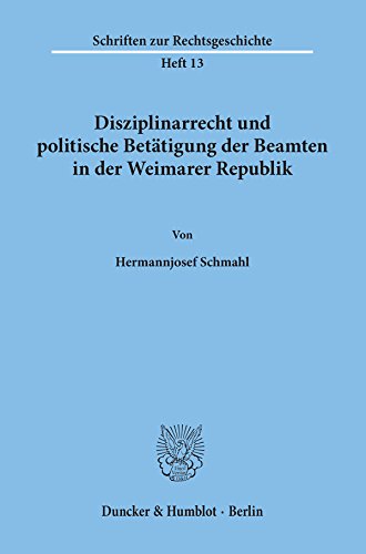 Disziplinarrecht und politische Betätigung der Beamten in der Weimarer Republik.