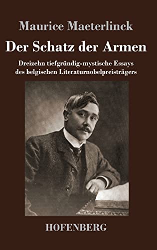 Der Schatz der Armen: Dreizehn tiefgründig-mystische Essays des belgischen Literaturnobelpreisträgers