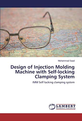 Design of Injection Molding Machine with Self-locking Clamping System: IMM Self locking clamping system