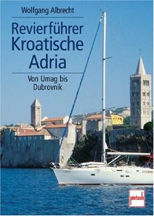 Revierführer Kroatische Adria: Von Umag bis Dubrovnik