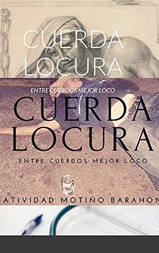 CUERDA LOCURA: ENTRE CUERDOS MEJOR LOCO