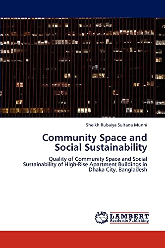 Community Space and Social Sustainability: Quality of Community Space and Social Sustainability of High-Rise Apartment Buildings in Dhaka City, Bangladesh