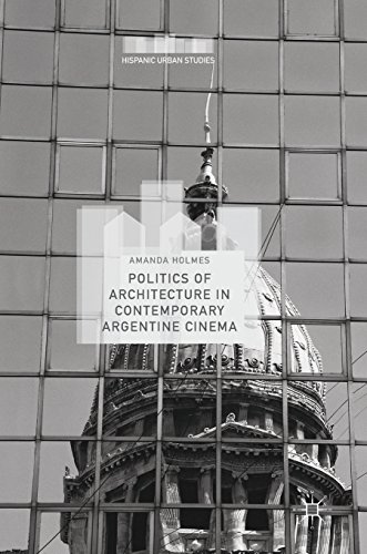 Politics of Architecture in Contemporary Argentine Cinema (Hispanic Urban Studies)