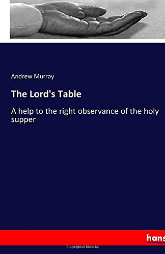 The Lord's Table: A help to the right observance of the holy supper