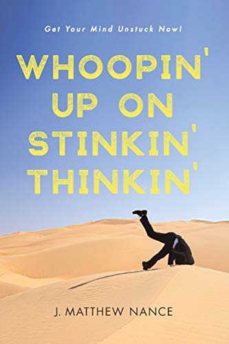 Whoopin’ Up on Stinkin’ Thinkin’: Get Your Mind Unstuck Now!