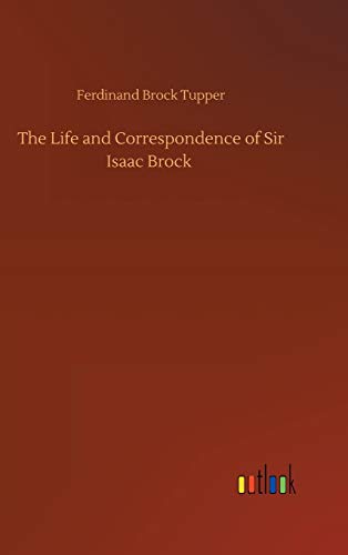 The Life and Correspondence of Sir Isaac Brock
