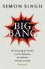 Big Bang: Der Ursprung des Kosmos und die Erfindung der modernen Naturwissenschaft