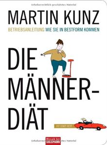 Die Männer-Diät: Wie Sie in Bestform kommen - Betriebsanleitung
