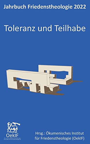 Toleranz und Teilhabe: Jahrbuch Friedenstheologie 2022 Ökumenisches Institut für Friedenstheologie OekIF (edition pace)