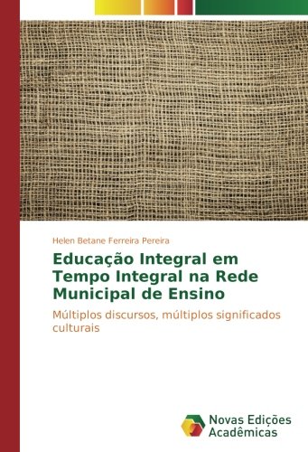 Educação Integral em Tempo Integral na Rede Municipal de Ensino: Múltiplos discursos, múltiplos significados culturais