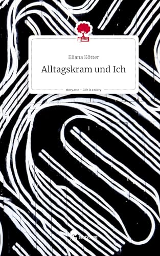 Alltagskram und Ich. Life is a Story - story.one