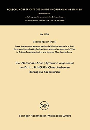 Die »Noctuinae«-Arten (Agrotinae Vulgo Sensu) aus Dr. h.c. Hone's China-Ausbeuten: Beitrag zur Fauna Sinica (Forschungsberichte des Landes Nordrhein-Westfalen, 1170, Band 1170)