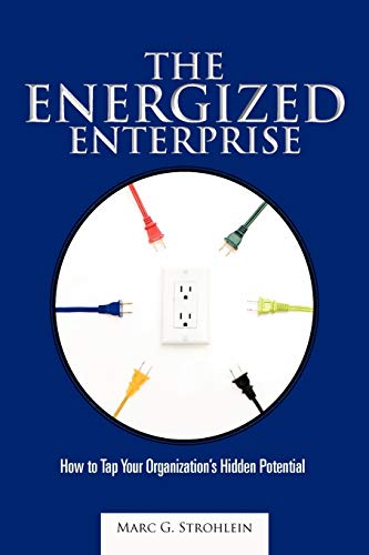 The Energized Enterprise: How to Tap Your Organization's Hidden Potential