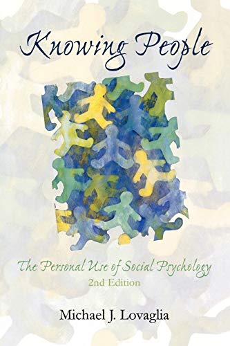 Knowing People: The Personal Use of Social Psychology: The Personal Use of Social Psychology, Second Edition