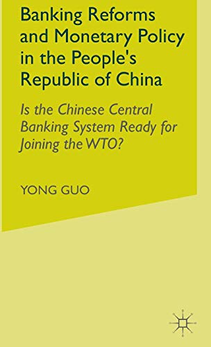 Banking Reforms and Monetary Policy in the People's Republic of China: Is the Chinese Central Banking System Ready for Joining the WTO?