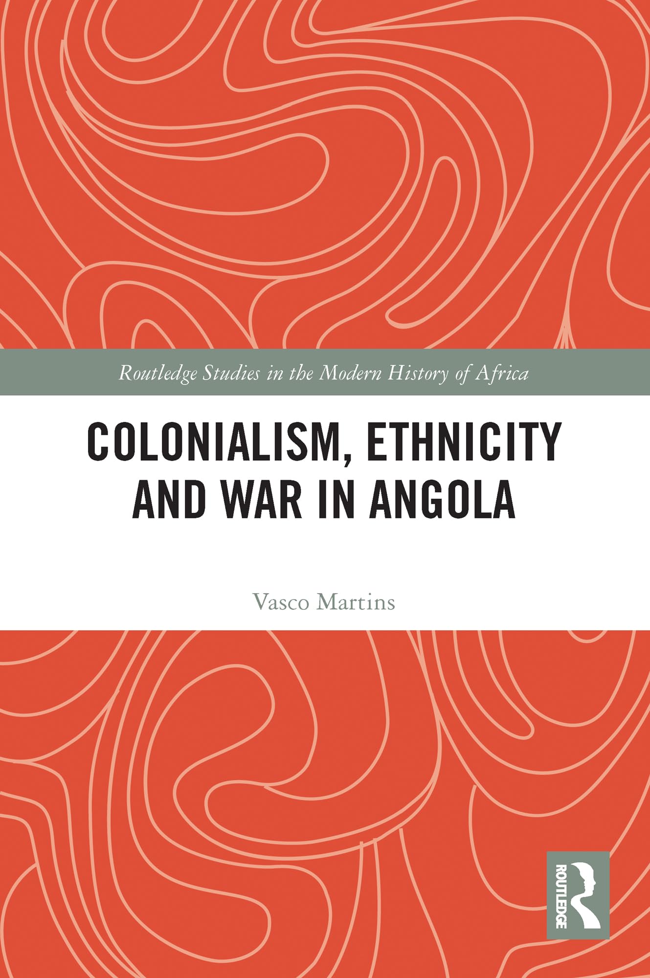 Colonialism, Ethnicity and War in Angola (Routledge Studies in the Modern History of Africa)